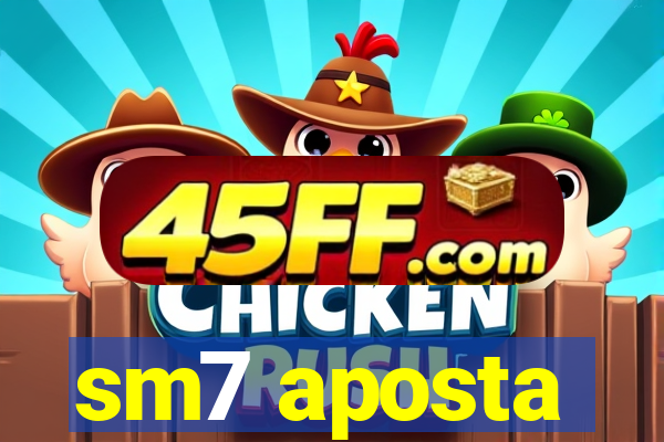 sm7 aposta